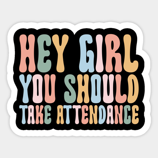 Hey Girl, You should take attendance Teacher Shirt with Funny Saying Teacher Gift Home School Teacher Sticker by Y2KSZN